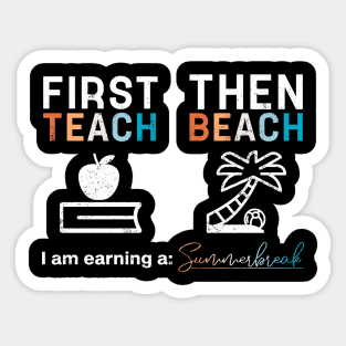 First Teach Then Beach I Am Earning A Summer Break Sticker
